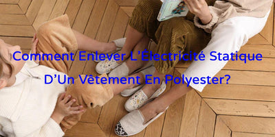 Comment Enlever L'Électricité Statique D'Un Vêtement En Polyester?