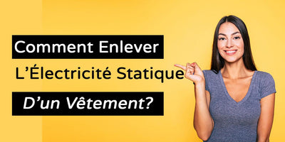 Comment Enlever L'Électricité Statique D'un Vêtement?