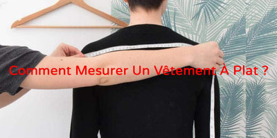 Comment Mesurer Un Vêtement À Plat?